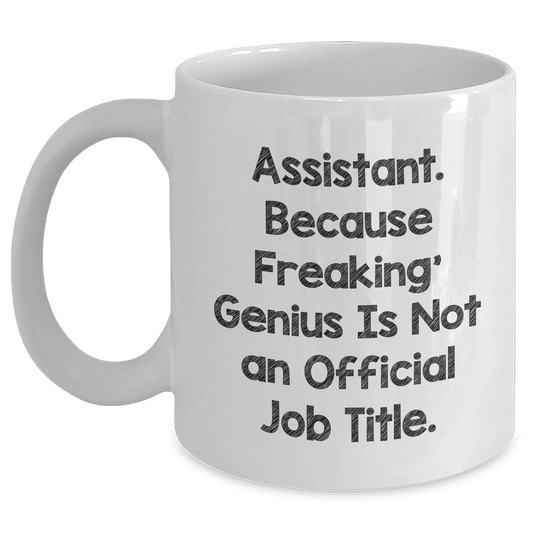 Funny Assistant Gifts from Friends - 'Assistant. Because Freaking' genius Is Not An Official Job Title.' on White Coffee Mug for Father's Day - Main