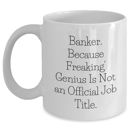Funny Banker Gifts, 'Banker. Because Freaking' genius Is Not An Official Job Title.' White Coffee Mug for Dad, Gifts from Men, Unique Father's Day Unique Gifts for Bankers - Main