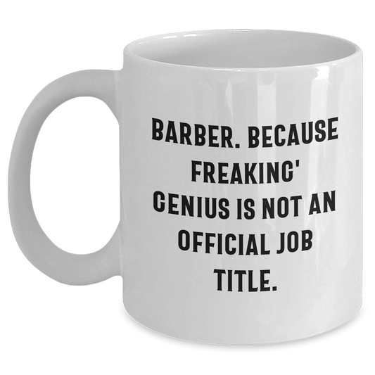 Funny Barber Gifts from Friends - 'Barber. Because Freaking' genius Is Not An Official Job Title.' White Coffee Mug for Mom's Day - Main