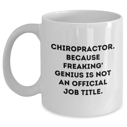 Funny Chiropractor Gifts from Men - White Coffee Mug for Chiropractor - Because Freaking' genius Is Not An Official Job Title. - Main