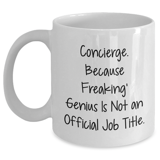 Funny Concierge Gifts from Friends - White Coffee Mug, Father's Day Unique Gifts, Quote: 'Concierge. Because Freaking' genius Is Not An Official Job Title.' - Main