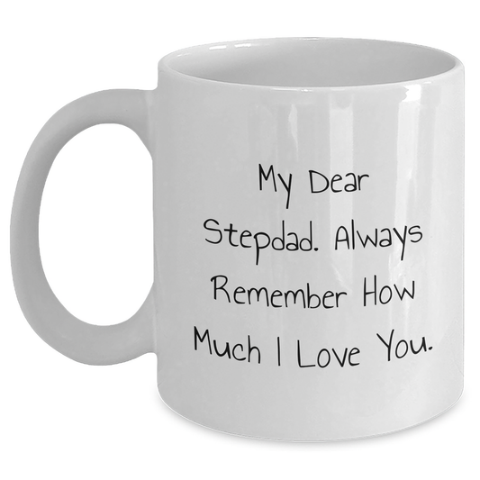 Funny Stepdad Gifts, White Coffee Mugs with Inspirational Quote, Gifts from Family, Unique Father's Day Unique Gifts for Him, 'My Dear Stepdad. Always Remember How Much I Love You.' - Main