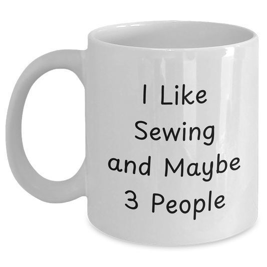 Sewing Enthusiasts Delight, Funny Gift for Dad on Father's Day, White Coffee Mug, I Like Sewing And Maybe 3 People, Gifts from Family - Main