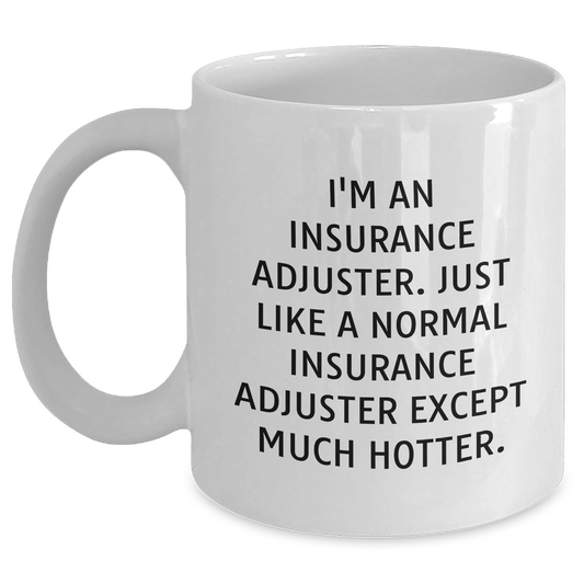 Insurance Adjuster Funny Quote Gifts from Men to Insurance Adjuster Friends, White 11oz or 15oz Coffee Mug, Mother's Day Unique Gifts - Main