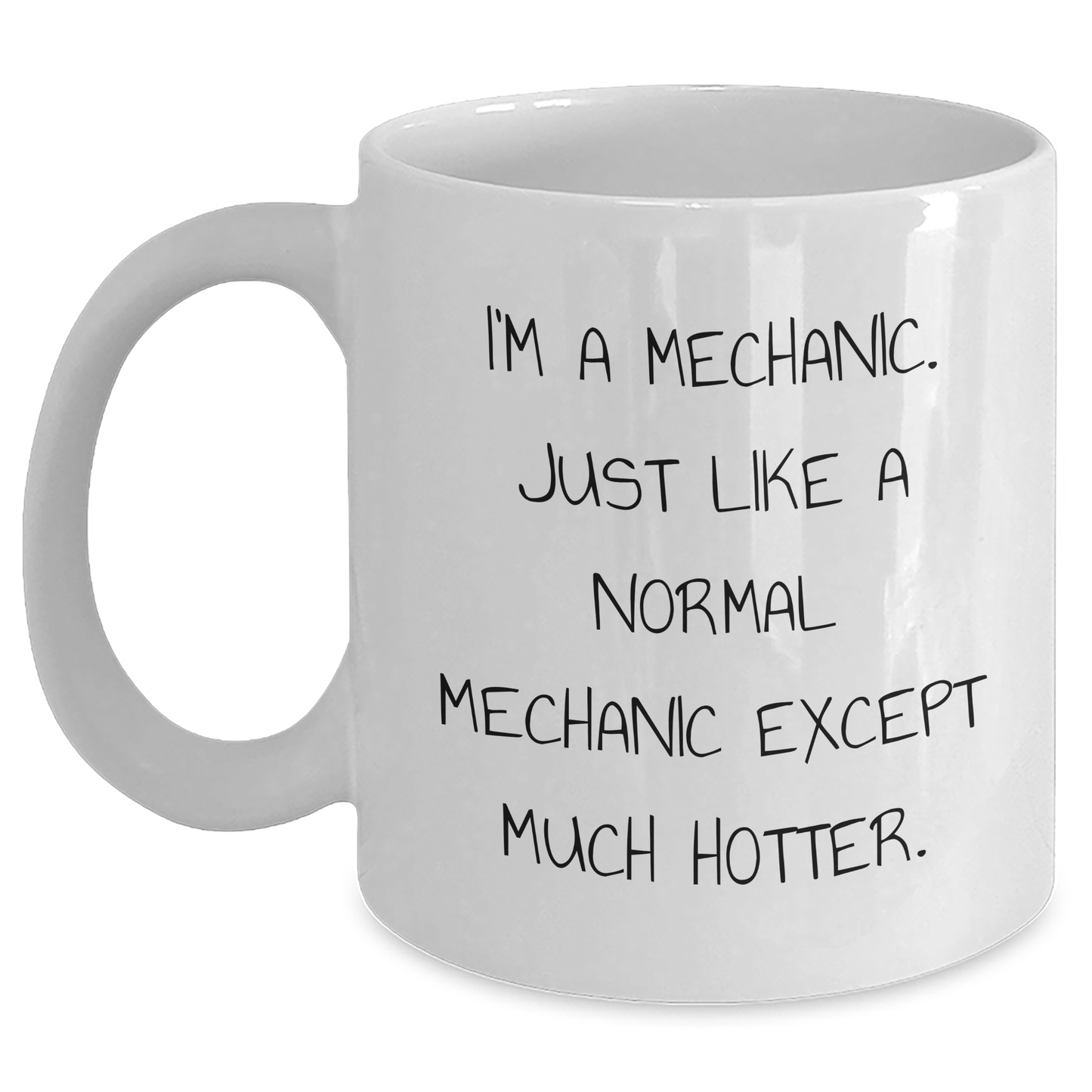 Funny Mechanic Gifts - White Coffee Mug for Dad, 'I'm A Mechanic. Just Like A Normal Mechanic Except Much Hotter.', Gifts from Men to Family, Father's Day Unique Gifts - Main