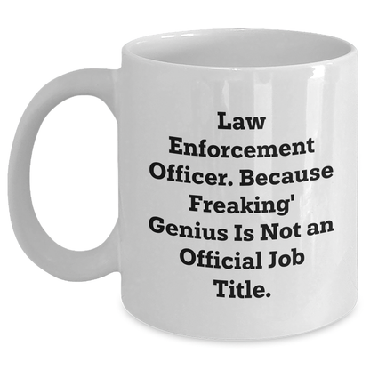 Funny Law Enforcement Officer Gifts from Friends to Men, 'Because Freaking' genius Is Not An Official Job Title.', White Coffee Mug for Father's Day - Main