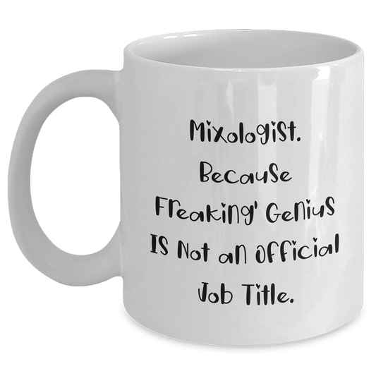 Mixologist Gifts from Friends Unique White Coffee Mug, 'Mixologist. Because Freaking' genius Is Not An Official Job Title.', 11oz or 15oz, Ceramic, Microwave and Dishwasher Safe, Gifts for Mixologist - Main
