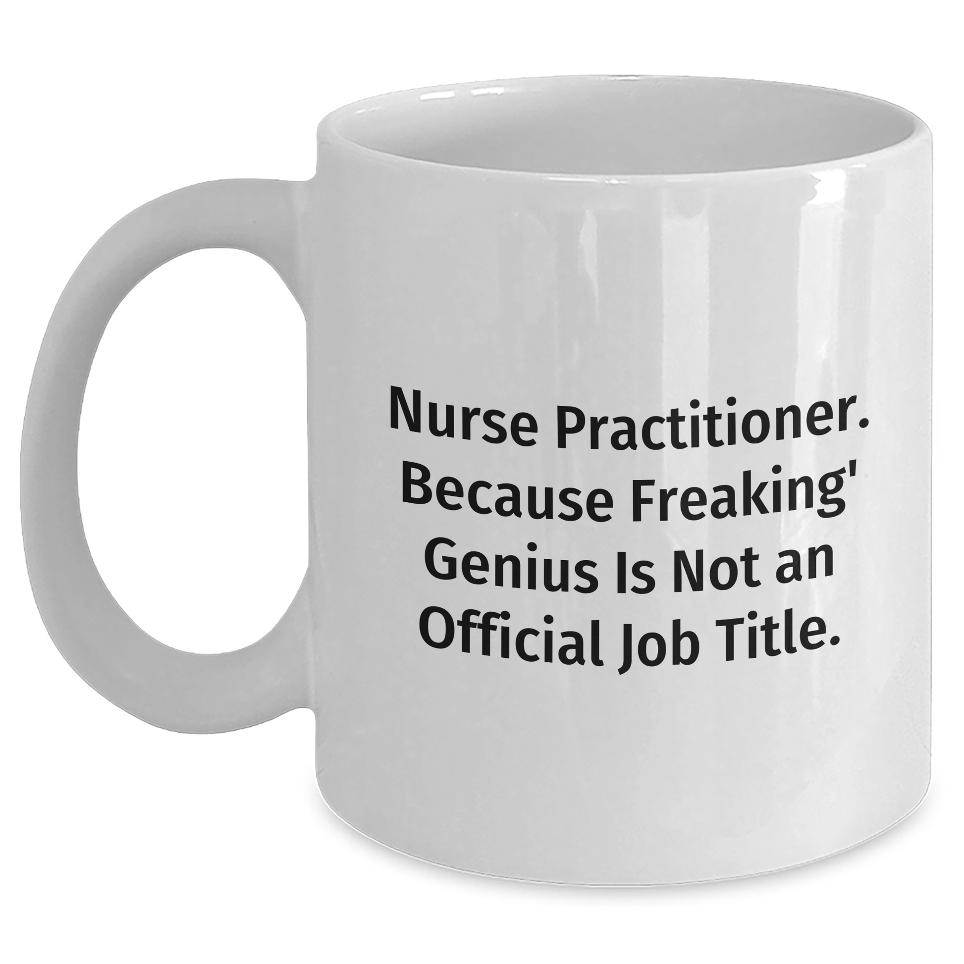 Funny Nurse Practitioner Gifts from Friends, Unique White Coffee Mugs for Nurse Practitioner, 'Nurse Practitioner. Because Freaking' genius Is Not An Official Job Title.' - Main