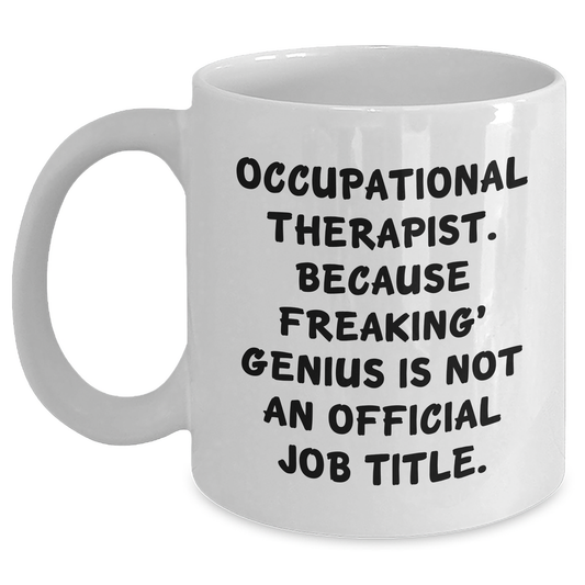 Occupational Therapist Gifts from Friends, Funny White Coffee Mug for Occupational Therapist, Because Freaking' genius, Graduation Unique Gifts - Main