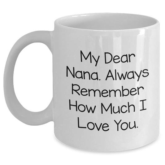 Funny Nana Gifts from Family, Cute White Coffee Mug for Nana, Graduation Unique Gifts My Dear Nana Always Remember How Much I Love You - Main
