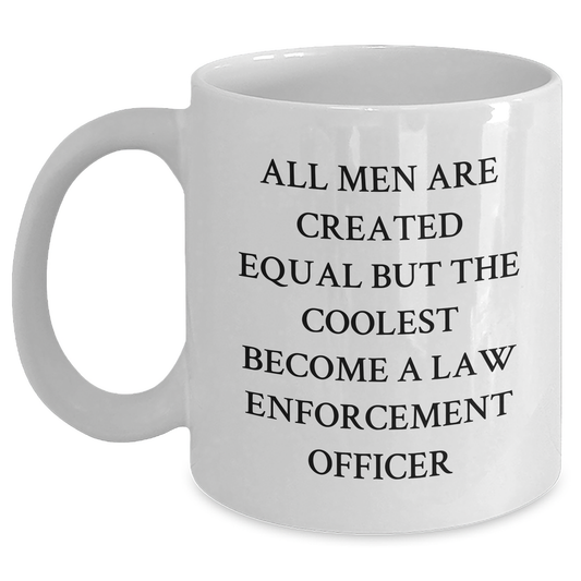 Funny Gifts from Men for Law Enforcement Officer Graduation - 'All Men Are Created Equal But The Coolest Become A Law Enforcement Officer' White Coffee Mug - Main