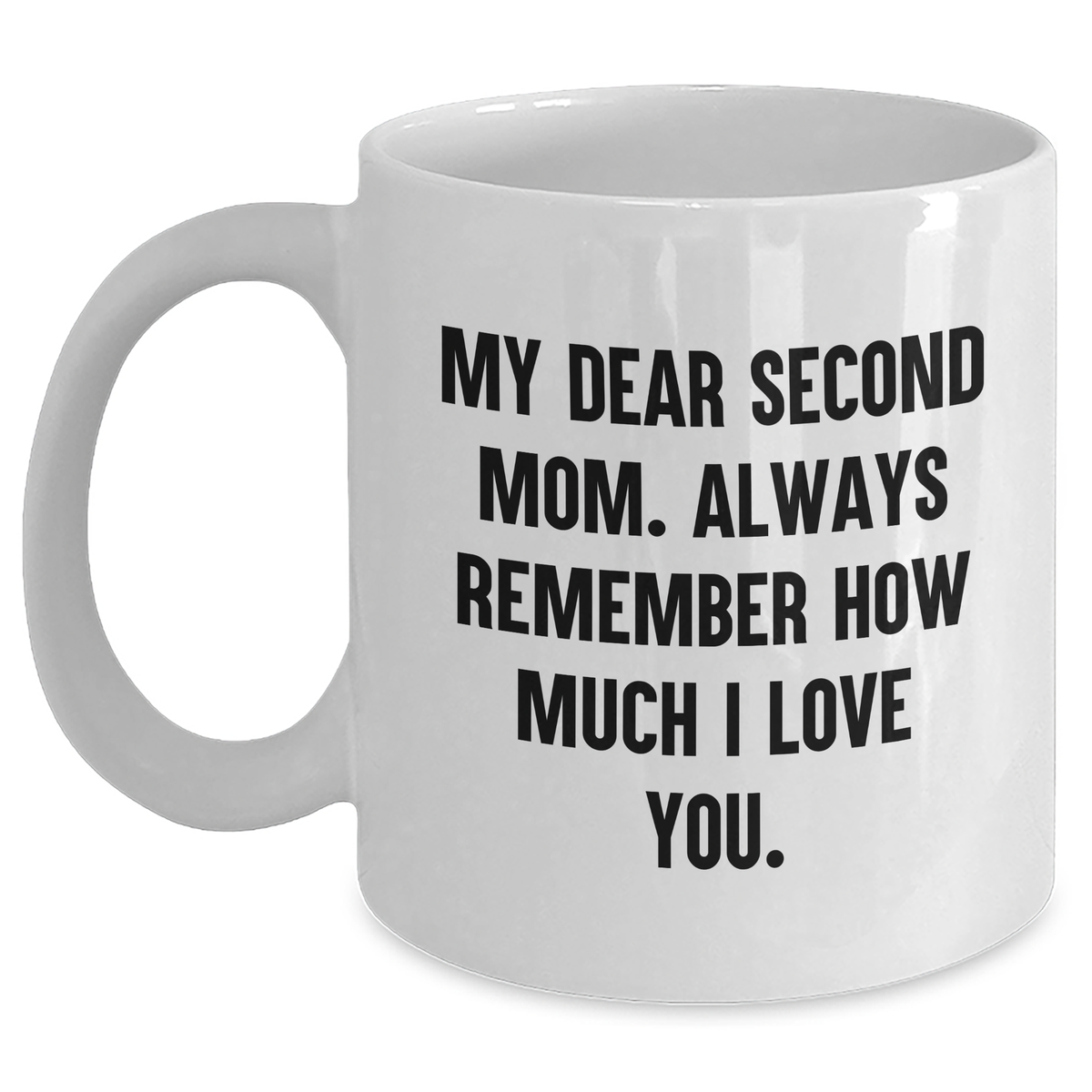 Second Mom Gifts, Funny White Coffee Mug for Graduation, 'My Dear Second Mom...' - Gifts from Family - Main