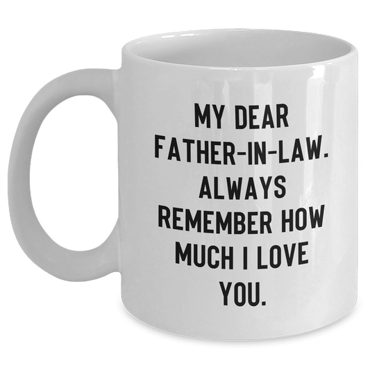 Heartwarming Father-in-law Gifts from Family for Men, Funny White Coffee Mug for Graduation, 'My Dear Father-in-law. Always Remember How Much I Love You.' - Main