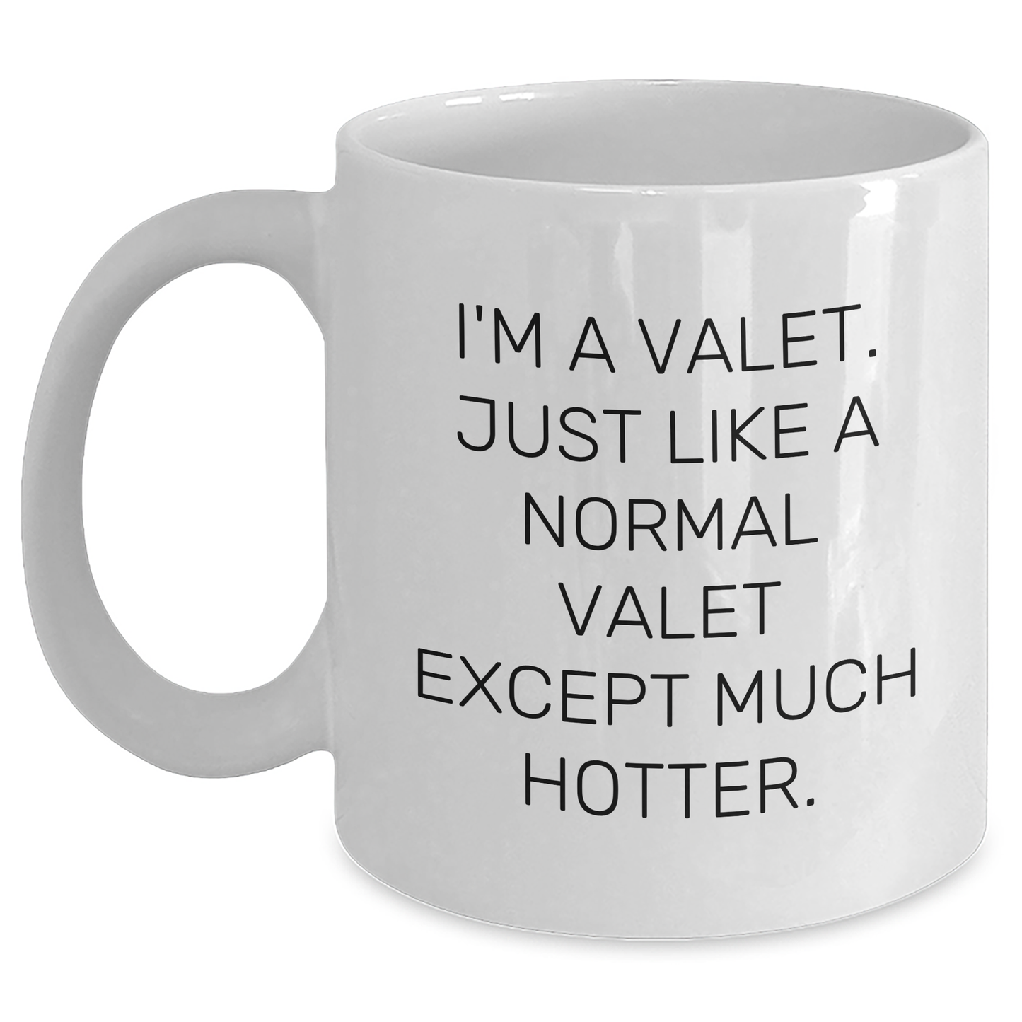 Valet Gifts from Friends - Funny White Coffee Mug for Men, Graduation Unique Gifts, I'm A Valet. Just Like A Normal Valet Except Much Hotter. - Main
