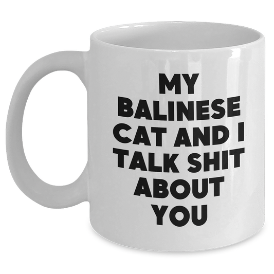 Balinese Cat Lovers, Funny White Coffee Mugs - Gifts from Men to Friends, Unique Graduation Gifts for Women, Ceramic Mug for Balinese Cat Enthusiasts, My Balinese Cat And I Talk Shit About You Quote - Main