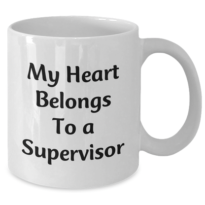 Funny Supervisor Mug Gifts from Men to Supervisor on Father's Day - My Heart Belongs To A Supervisor, White Coffee Mug with 11oz or 15oz Capacity - Additional