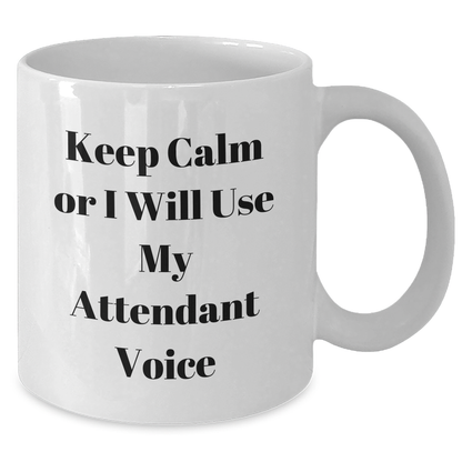 Funny Attendant Voice Mugs, Gifts from Friends for Attendant, White Coffee Mug, Father's Day Unique Gifts, Keep Calm Or I Will Use My Attendant Voice - Additional