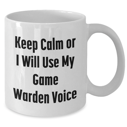 Funny Game Warden Gifts for Mom - 'Keep Calm or I Will Use My Game Warden Voice' White Coffee Mug Gifts from Men to Game Wardens for Mother's Day - Additional