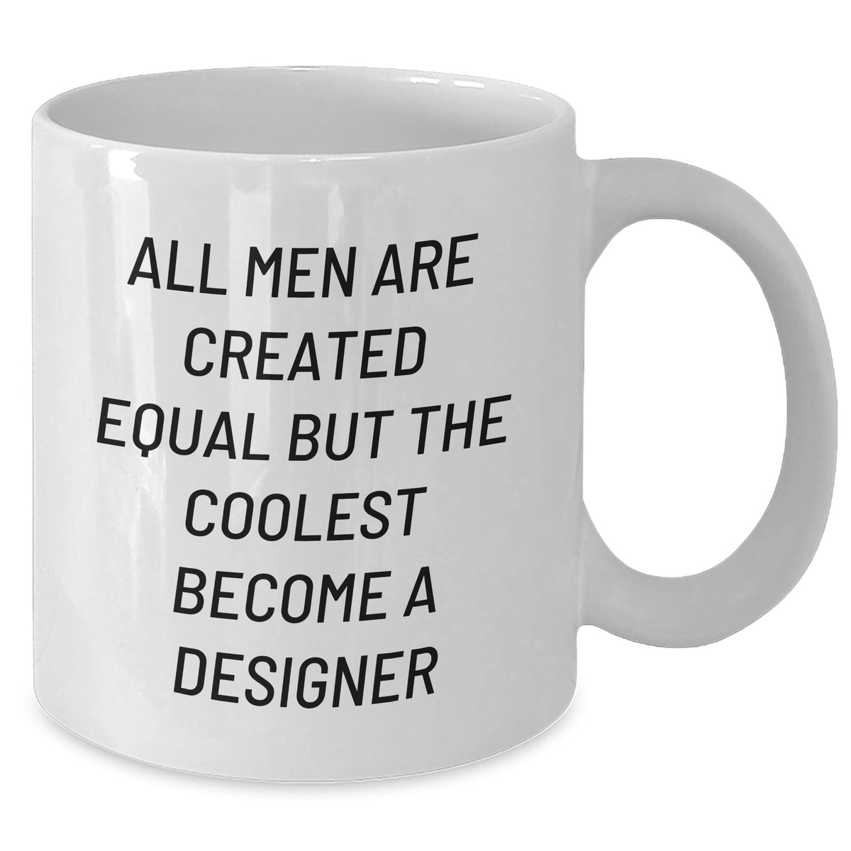 Funny Designer Gifts from Men for Mom on Mother's Day - 'All Men Are Created Equal But The Coolest Become A Designer' Quote White Coffee Mug - Additional
