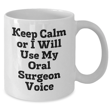 Oral Surgeon Humor Gifts for Her from Mom - White Coffee Mug - 'Keep Calm Or I Will Use My Oral Surgeon Voice' - Additional