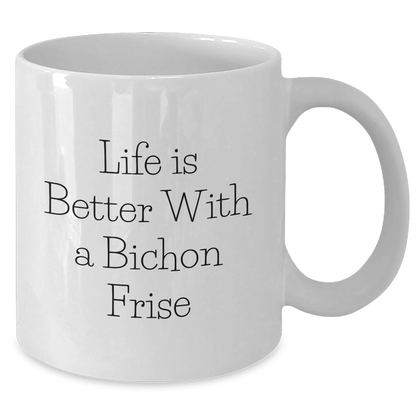 Life Is Better With A Bichon Frise Inspirational Gifts for Dad on Father's Day - Funny Bichon Frise Dog Lovers White Coffee Mug - Bichon Frise Fans Unique Drinks Gifts - Additional
