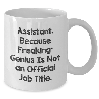 Funny Assistant Gifts from Friends - 'Assistant. Because Freaking' genius Is Not An Official Job Title.' on White Coffee Mug for Father's Day - Additional