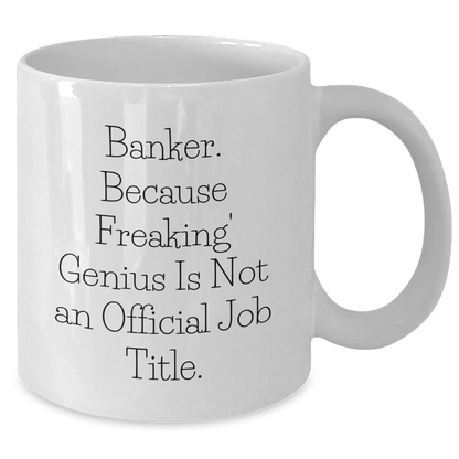 Funny Banker Gifts, 'Banker. Because Freaking' genius Is Not An Official Job Title.' White Coffee Mug for Dad, Gifts from Men, Unique Father's Day Unique Gifts for Bankers - Additional