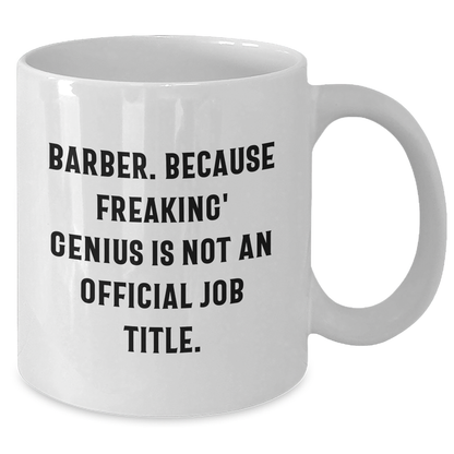 Funny Barber Gifts from Friends - 'Barber. Because Freaking' genius Is Not An Official Job Title.' White Coffee Mug for Mom's Day - Additional