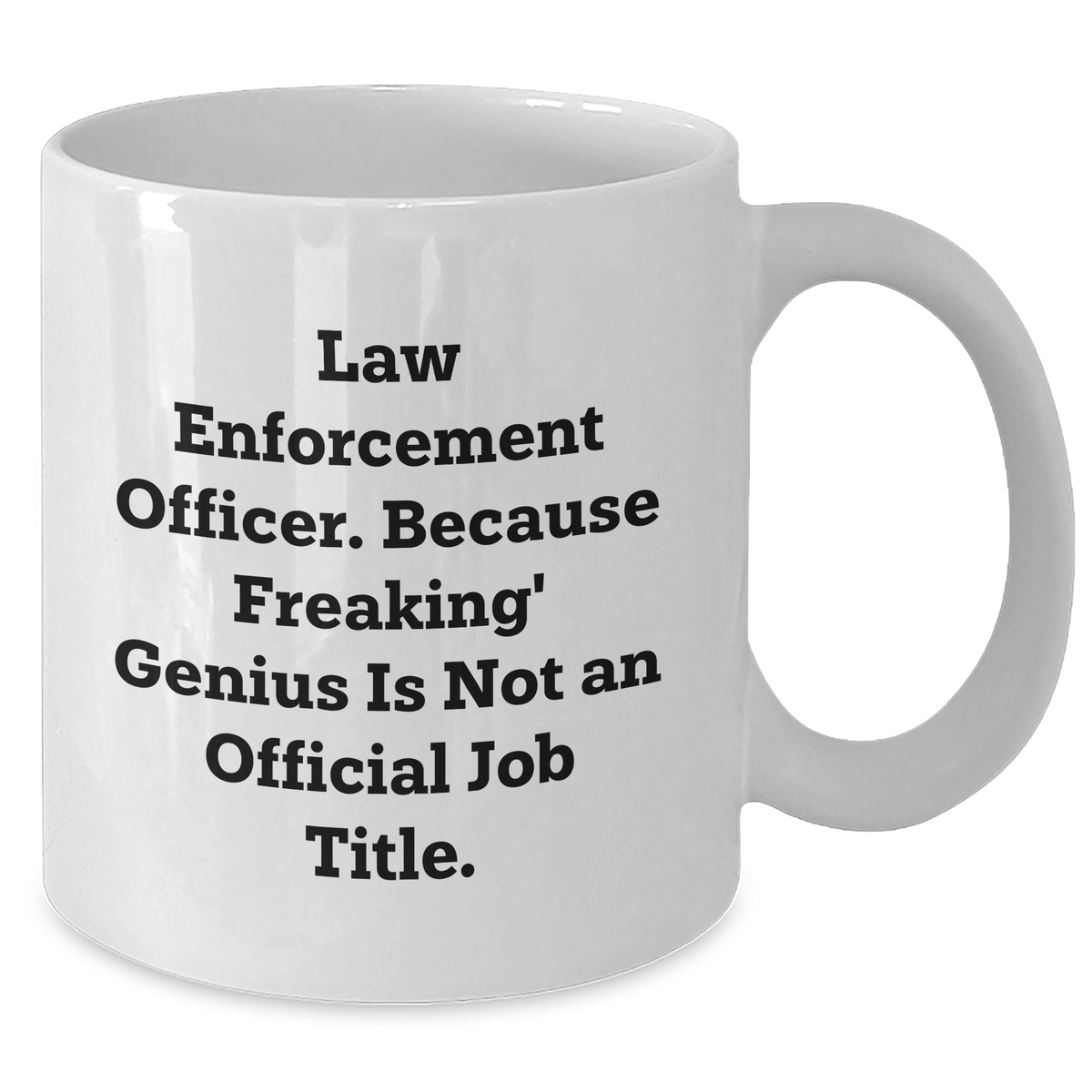 Funny Law Enforcement Officer Gifts from Friends to Men, 'Because Freaking' genius Is Not An Official Job Title.', White Coffee Mug for Father's Day - Additional