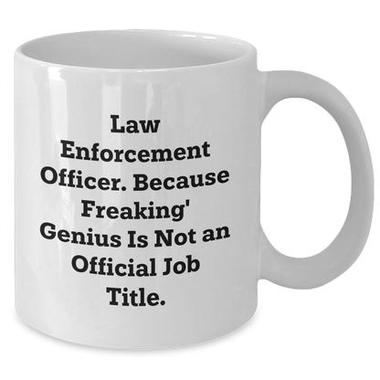Funny Law Enforcement Officer Gifts from Friends to Men, 'Because Freaking' genius Is Not An Official Job Title.', White Coffee Mug for Father's Day - Additional