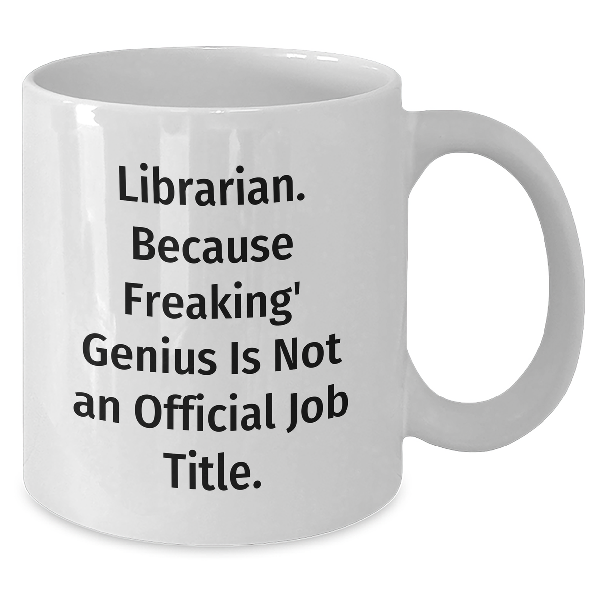 Librarian Gifts from Men - Funny White Coffee Mug: 'Librarian. Because Freaking' genius Is Not An Official Job Title.' for Librarian, Unique Father's Day Unique Gifts for Him - Additional