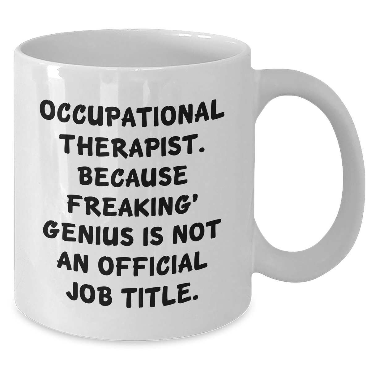 Occupational Therapist Gifts from Friends, Funny White Coffee Mug for Occupational Therapist, Because Freaking' genius, Graduation Unique Gifts - Additional