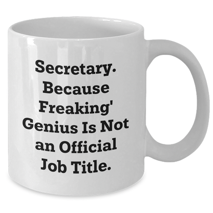Funny Secretary White Coffee Mug, Gifts from Friends, Unique Graduation Gifts for Secretary, 'Secretary. Because Freaking' genius Is Not An Official Job Title.' - Additional