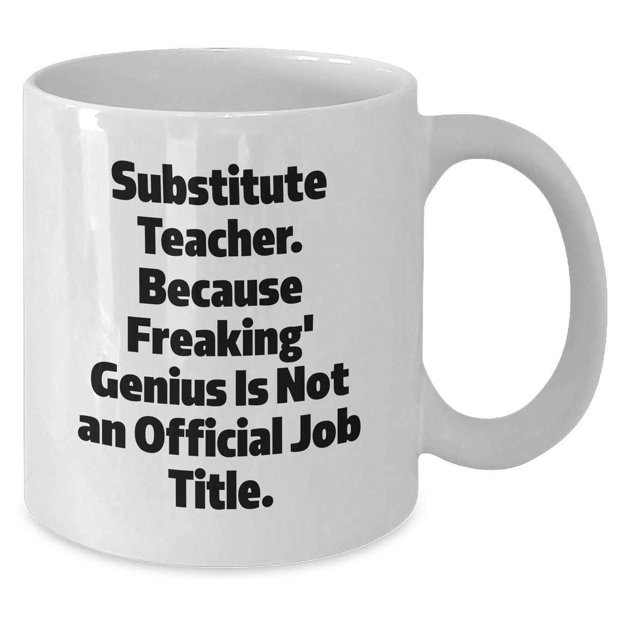 Funny Substitute Teacher Gifts from Friends, Unique White Coffee Mug for Her, 'Because Freaking' genius Is Not An Official Job Title.,' Graduation Unique Gifts - Additional