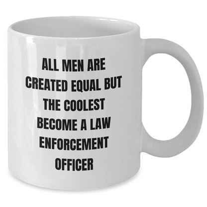 Funny Law Enforcement Officer Gifts from Family for Graduation - White Coffee Mug, 'All Men Are Created Equal But The Coolest Become A Law Enforcement Officer' Quote - Additional