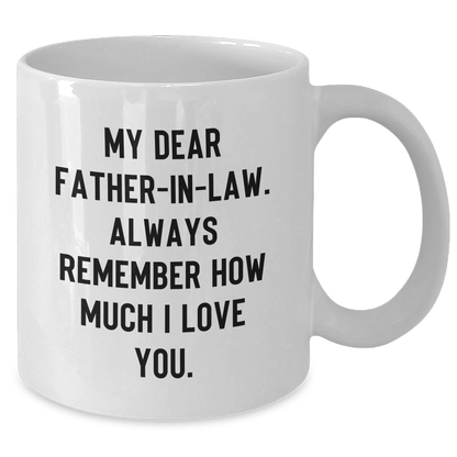 Heartwarming Father-in-law Gifts from Family for Men, Funny White Coffee Mug for Graduation, 'My Dear Father-in-law. Always Remember How Much I Love You.' - Additional
