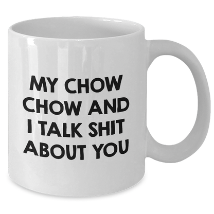 Funny Chow Chow Dog Gifts from Friends and Family - White Coffee Mug for Graduation with Quote 'My Chow Chow And I Talk Shit About You' - Gifts for Chow Chow Dog Lovers - Additional