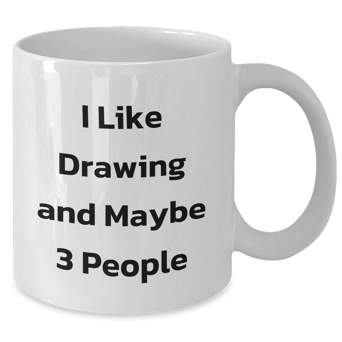 Funny Drawing Enthusiasts Gifts from Friends for Graduation Unique Drawing White Coffee Mug, I Like Drawing and Maybe 3 People - Additional