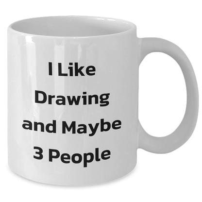 Funny Drawing Enthusiasts Gifts from Friends for Graduation Unique Drawing White Coffee Mug, I Like Drawing and Maybe 3 People - Additional