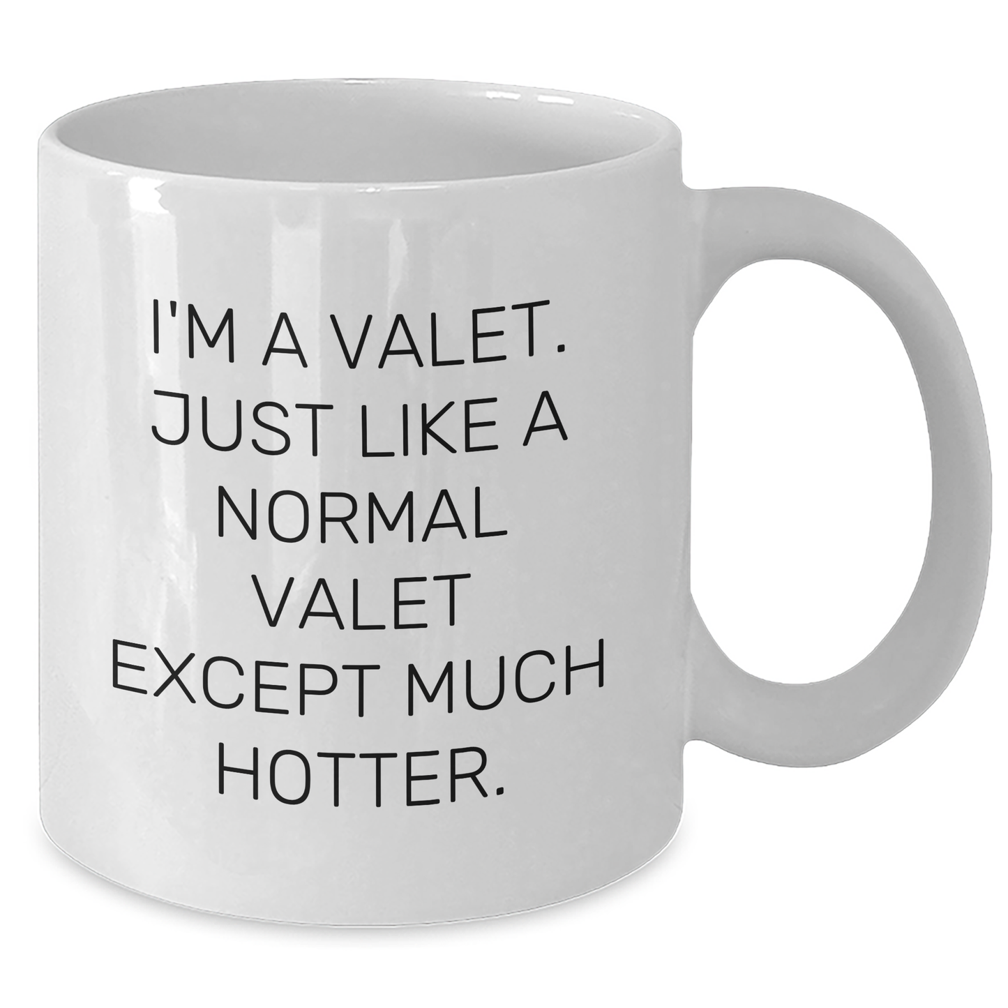 Valet Gifts from Friends - Funny White Coffee Mug for Men, Graduation Unique Gifts, I'm A Valet. Just Like A Normal Valet Except Much Hotter. - Additional