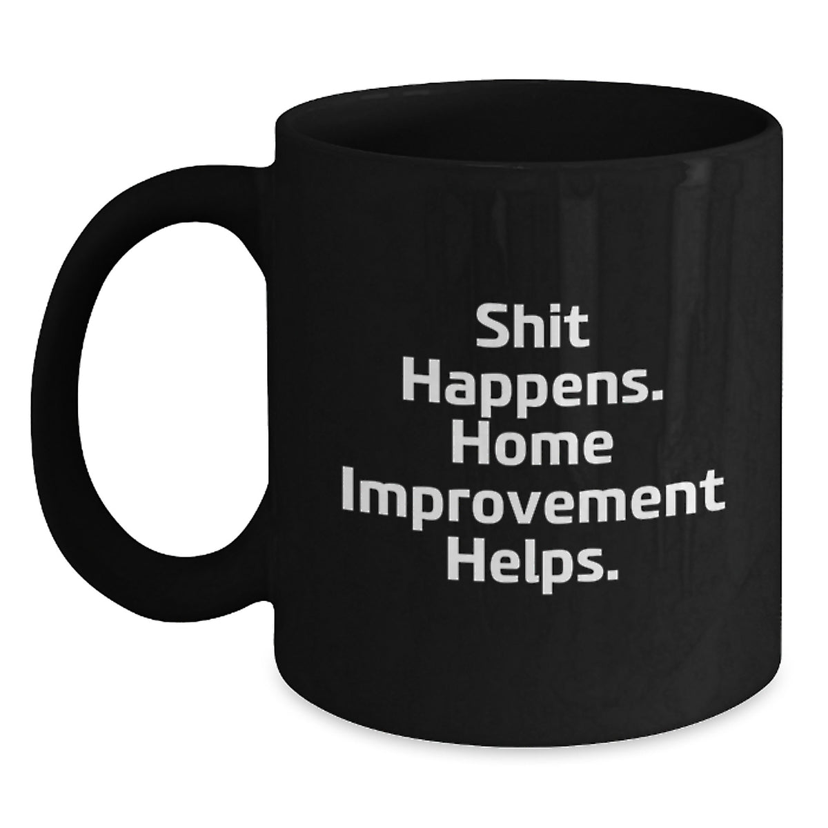 Funny Home Improvement Mugs, Black Coffee Mug, Christmas Unique Gifts from Friends to Home Improvement Enthusiasts, Shit Happens Home Improvement Helps - Main