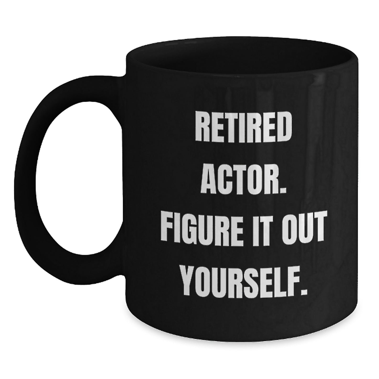 Funny Actor Gifts for Men from Friends, Unique Retirement Coffee Mug Quote: 'Figure It Out Yourself.', 11oz or 15oz Black Ceramic Mug for Graduation - Main