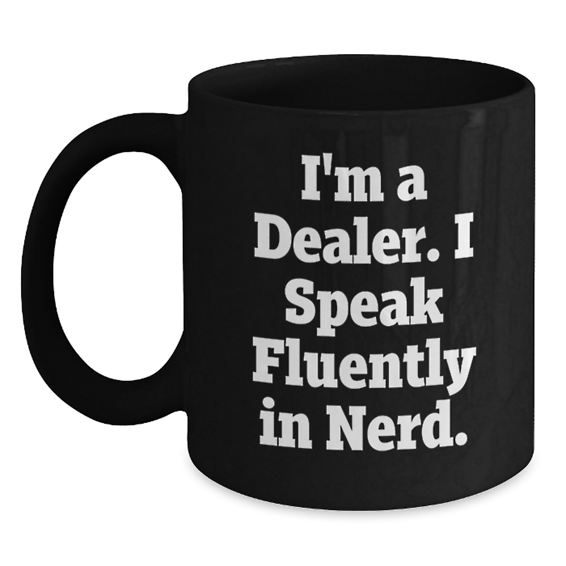 Funny Dealer Gifts, I'm A Dealer. I Speak Fluently In genius. Black Coffee Mug for Graduation, Gifts from Friends to Dealers, Perfect for Men or Women - Main