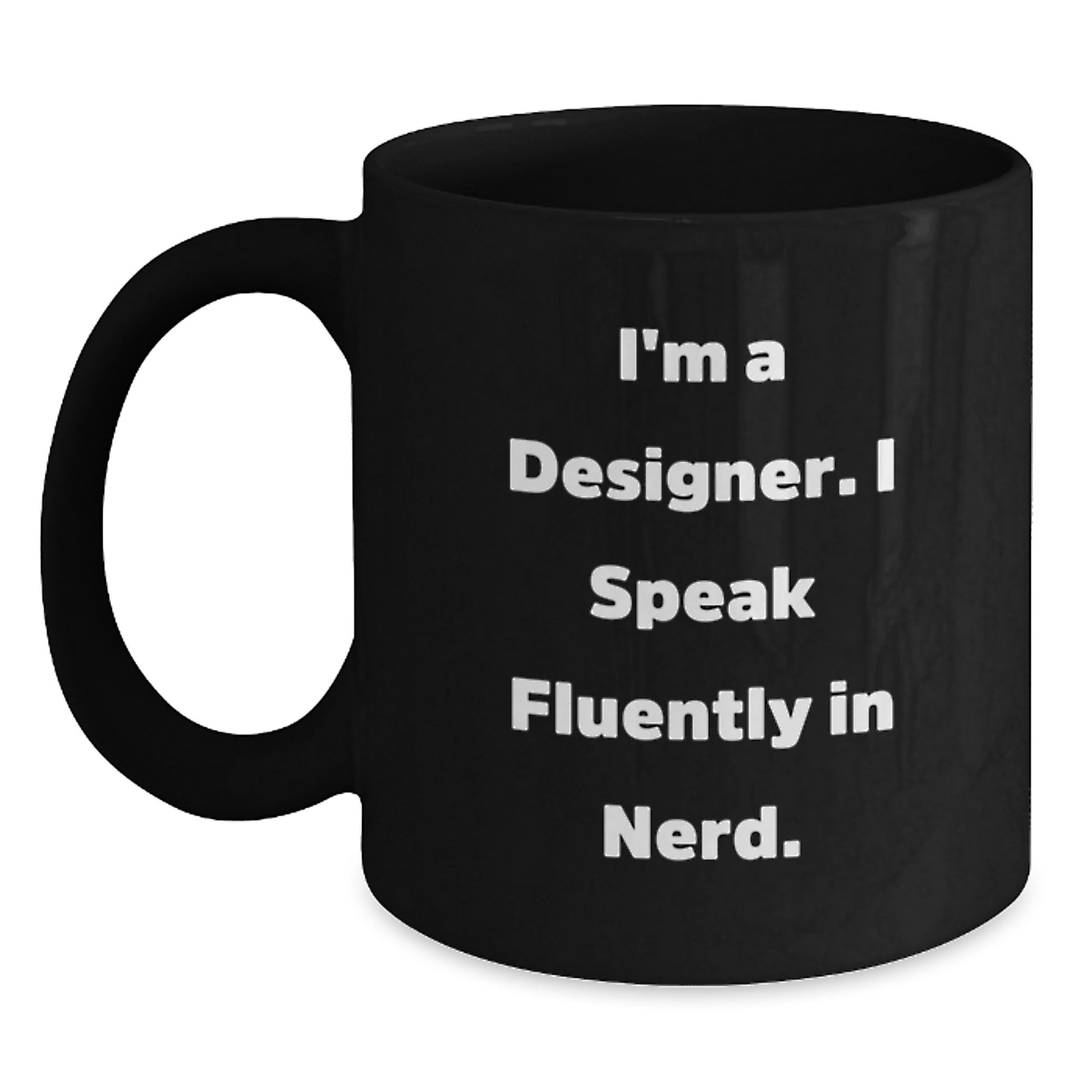 Designer Gifts from Friends for Graduation - I'm A Designer. I Speak Fluently In genius. - Funny Black Coffee Mug, Gifts for Designer - Main