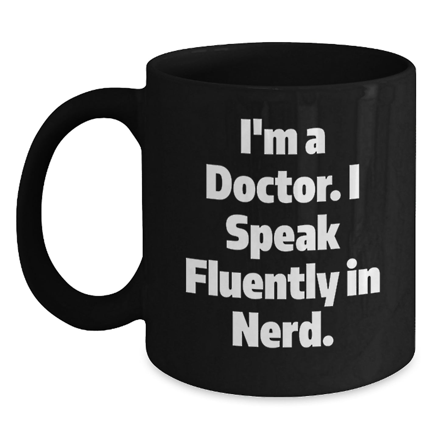 Funny Doctor Gifts, I'm A Doctor. I Speak Fluently In genius., Black Coffee Mug for Graduation, Gifts from Family to Doctor, Unique Gift Ideas for Men - Main