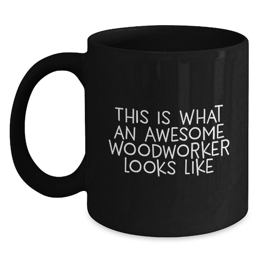 Funny Woodworker Gifts from Friends, Black Coffee Mug for Woodworker Grads, 'This Is What An Awesome Woodworker Looks Like' - Main