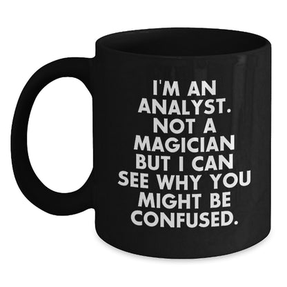 Funny Analyst Gifts from Friends for Birthday - 'I'm An Analyst. Not A Magician But' Black Coffee Mug - Main