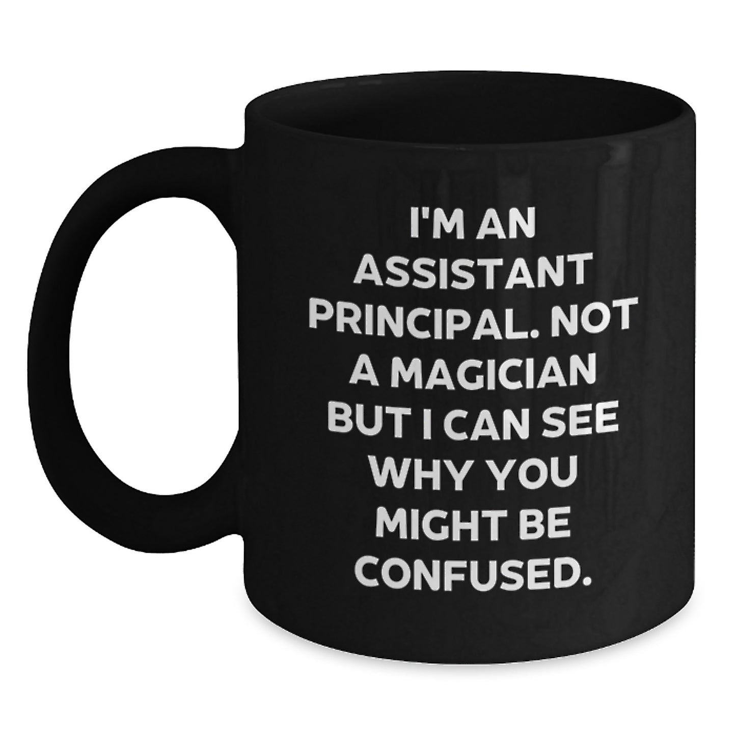 Funny Assistant Principal Gifts for Men, Black Coffee Mug I'm An Assistant Principal. Not A Magician But I Can See Why You Might Be Confused. from Family - Main