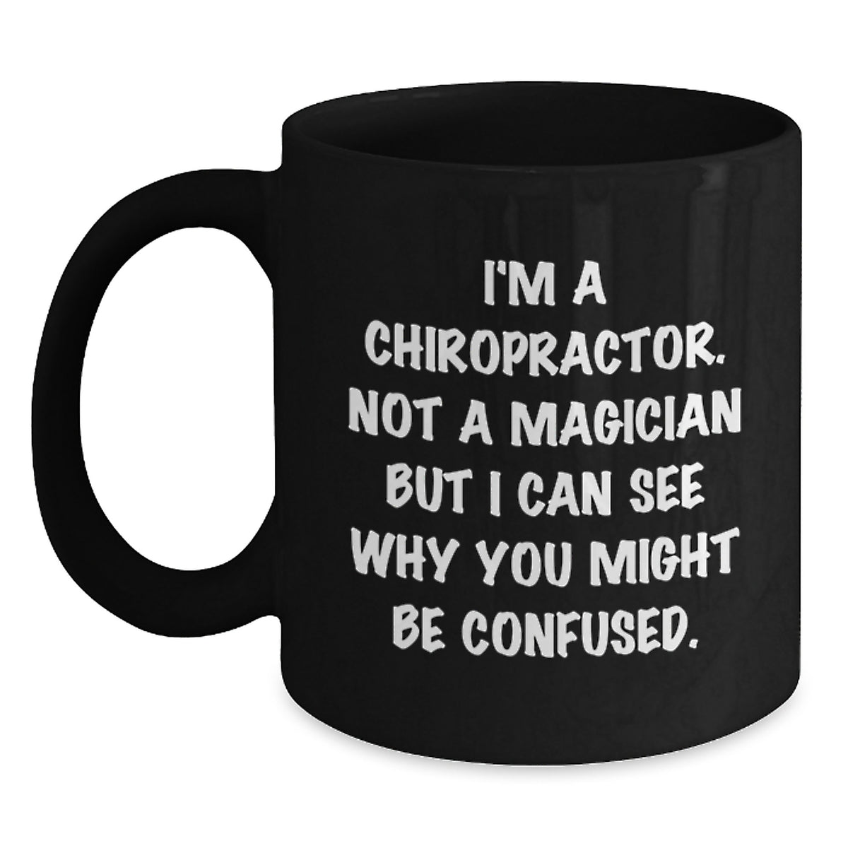 Chiropractor Humor Gift for Birthday, Funny Quote Black Coffee Mug, Gifts from Friends to Chiropractor - Main