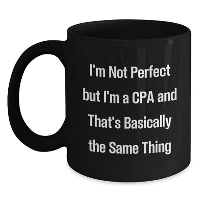 Funny Gifts from Friends for Happy CPAs on Birthday Unique Celebrations with Black Coffee Mug, I'm Not Perfect But I'm A Cpa And That's Basically The Same Thing - Main